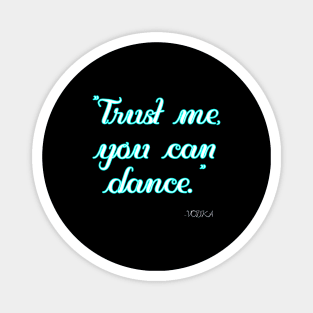 Trust me you can dance Magnet